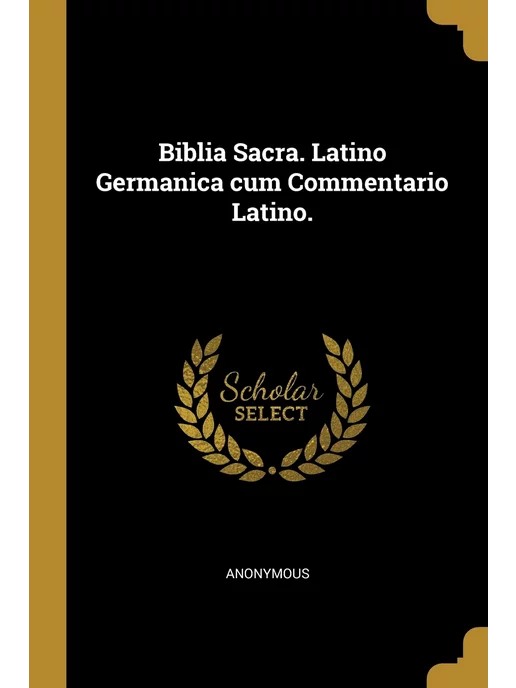 Wentworth Press Biblia Sacra. Latino Germanica cum Co