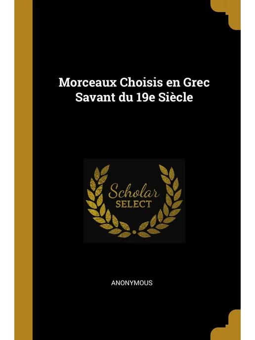 Wentworth Press Morceaux Choisis en Grec Savant du 19