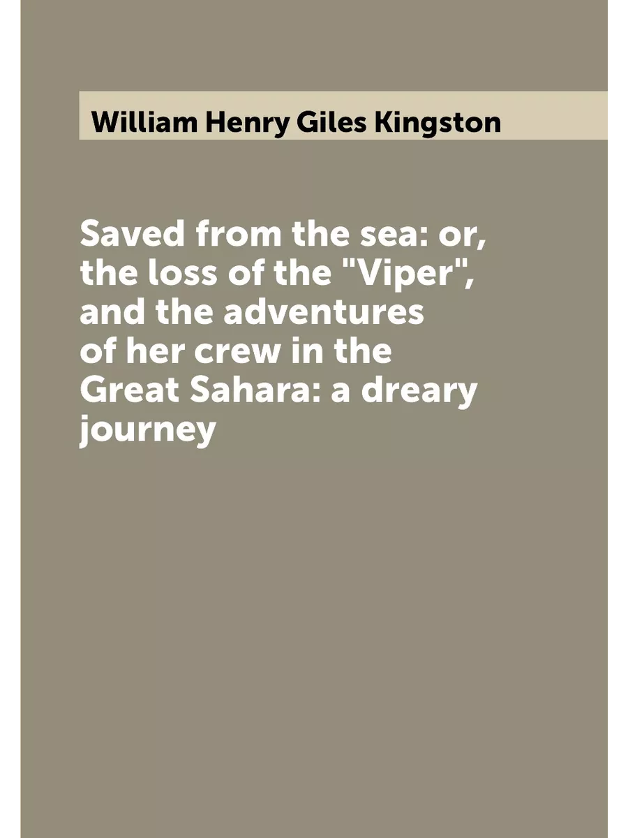 Saved from the sea or, the loss of the "Viper",...