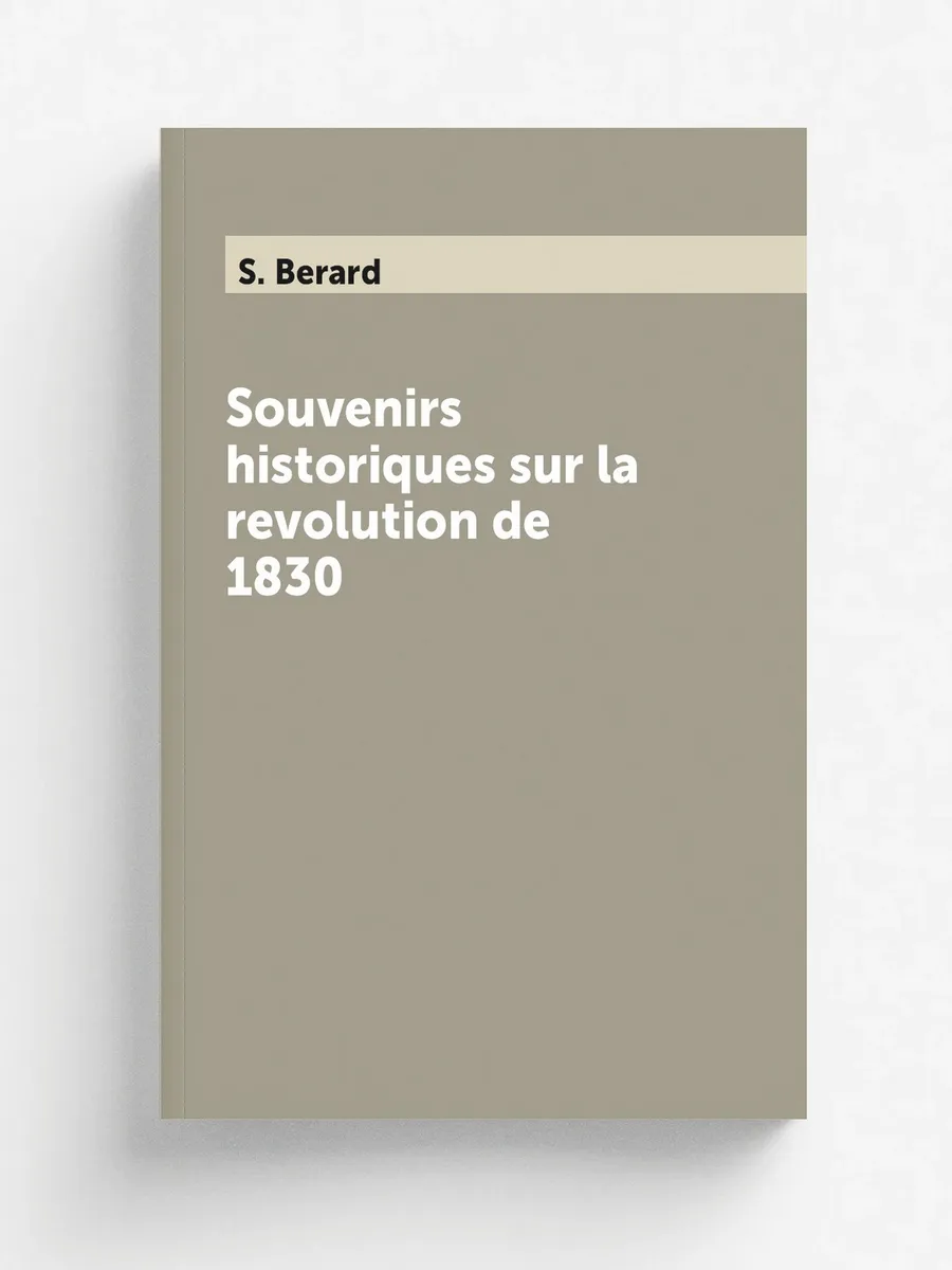 Souvenirs historiques sur la revolution de 1830