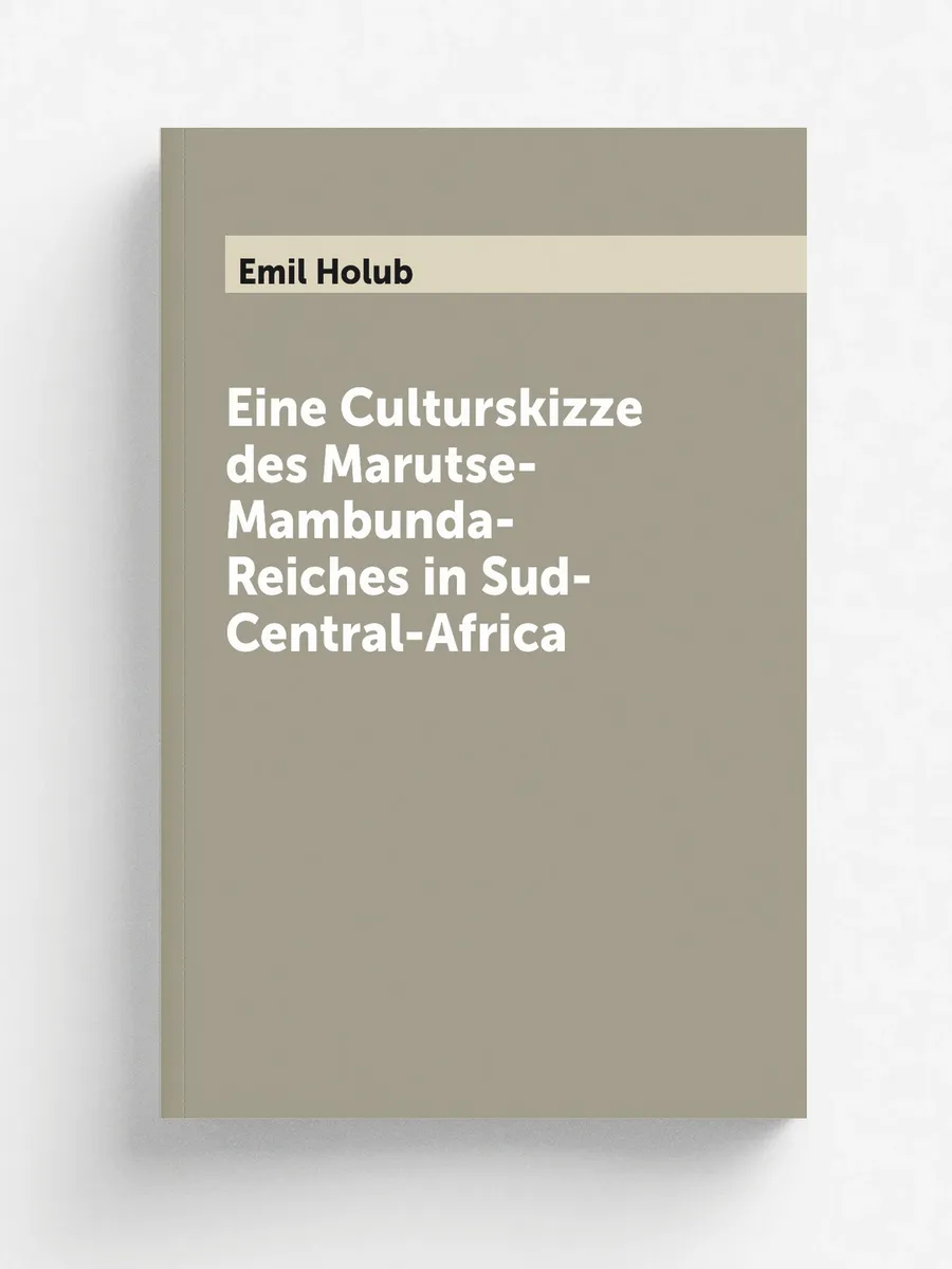 Eine Culturskizze des Marutse-Mambunda-Reiches in Su...