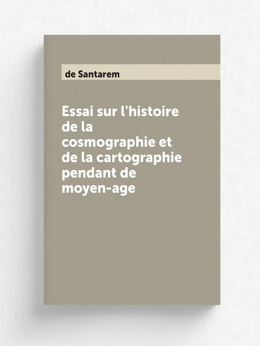 Essai sur l'histoire de la cosmographie et de la car...