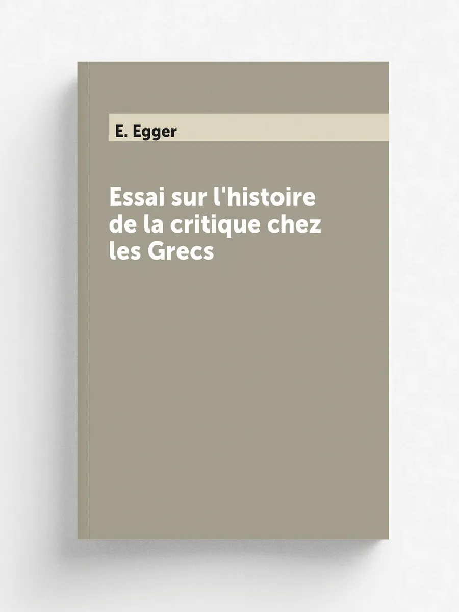Essai sur l'histoire de la critique chez les Grecs