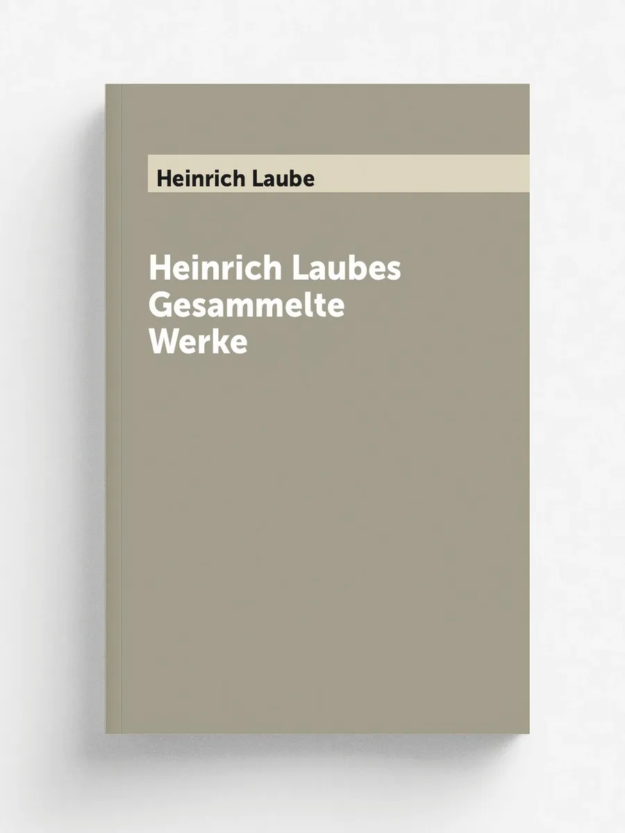 Heinrich Laubes Gesammelte Werke