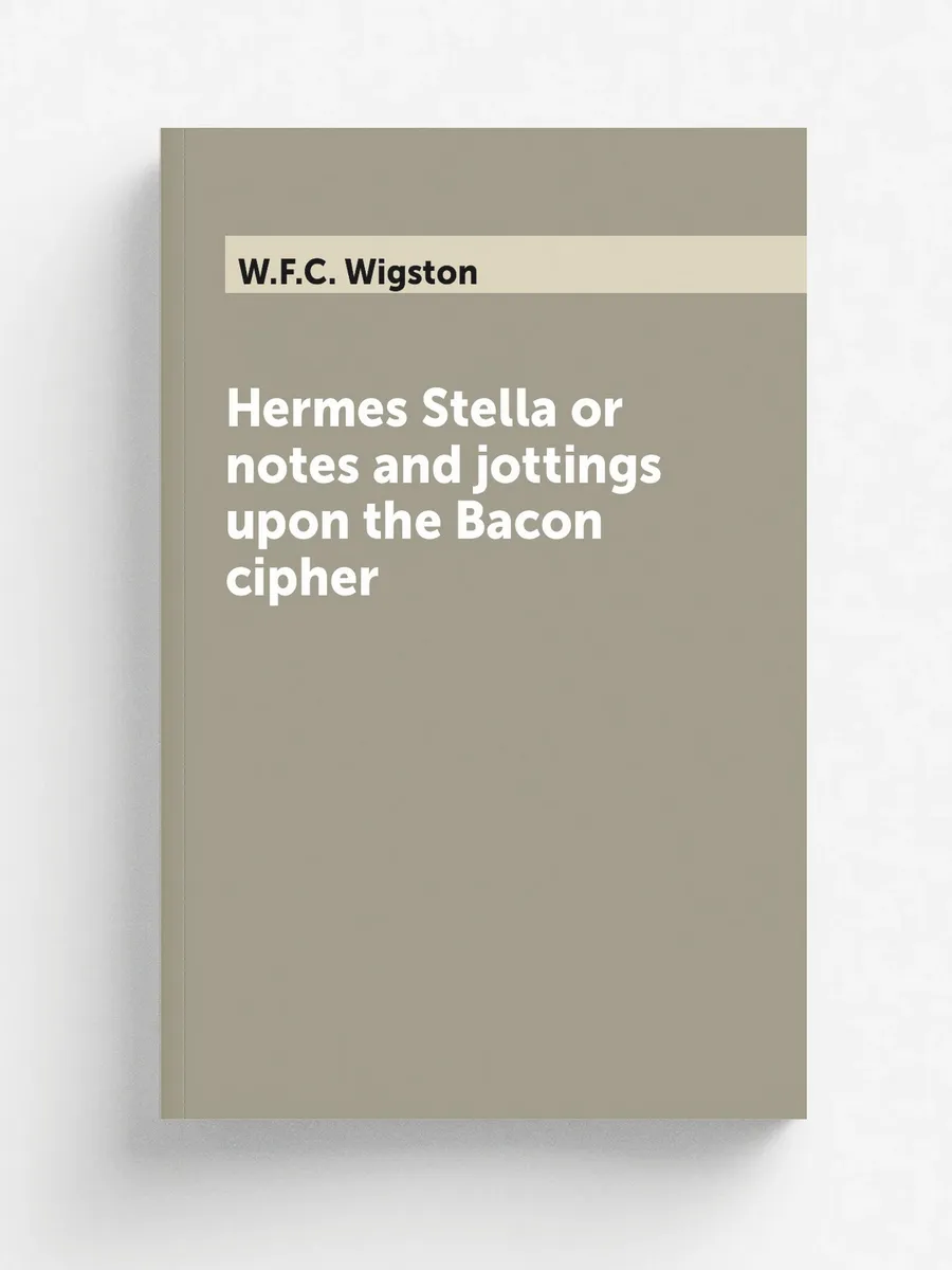Hermes Stella or notes and jottings upon the Bacon c...