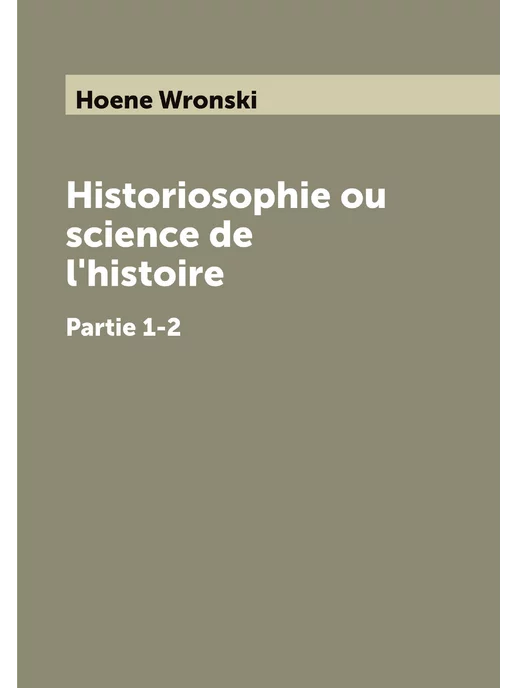 ARCHIVE PUBLICA Historiosophie ou science de l'histoire. Partie 1-2