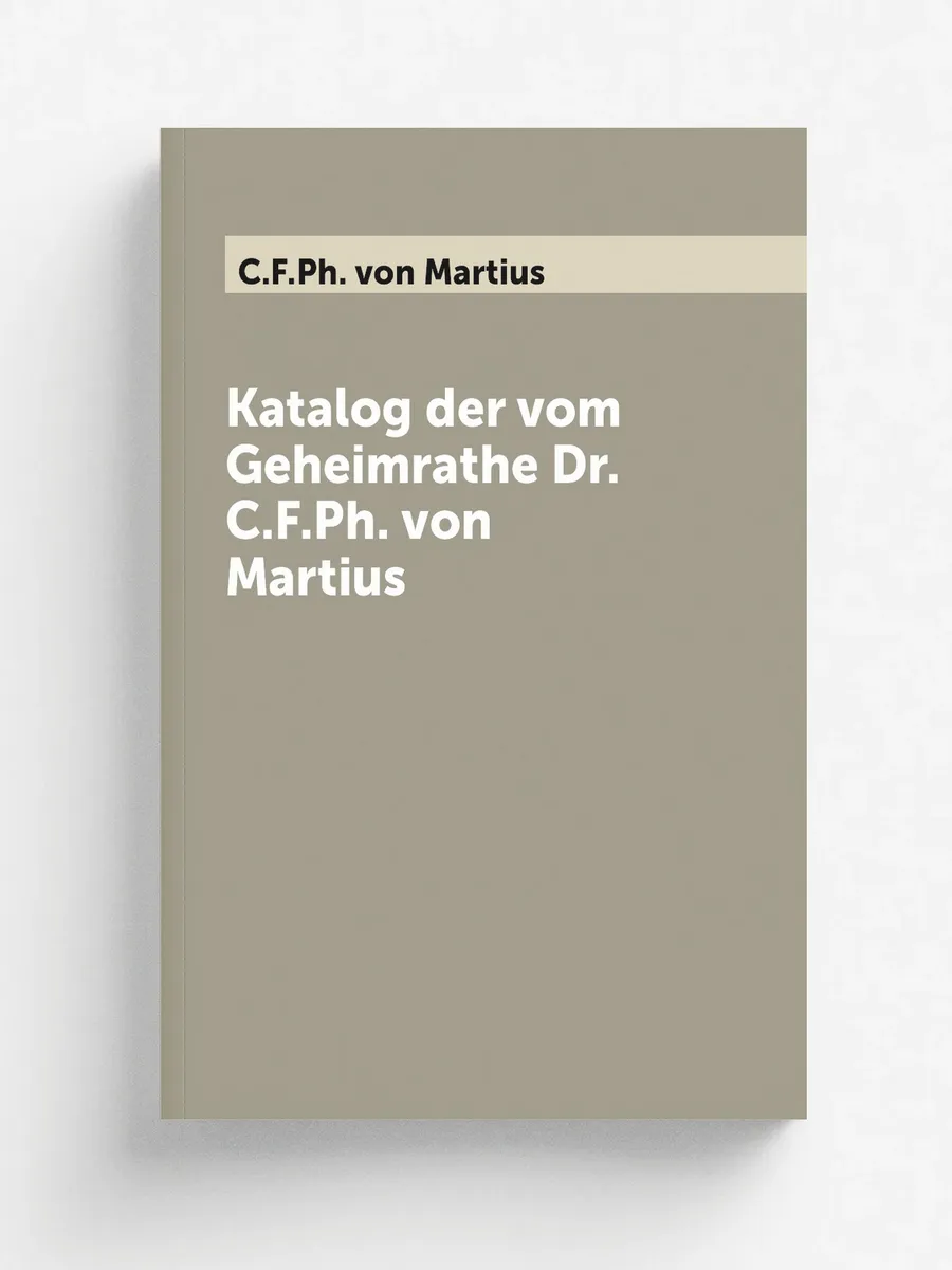 Katalog der vom Geheimrathe Dr. C.F.P...