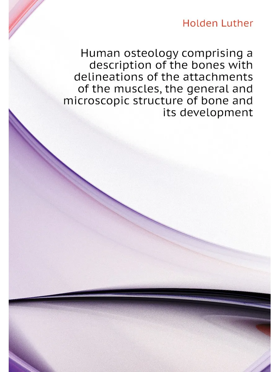Human osteology comprising a description of the bone...