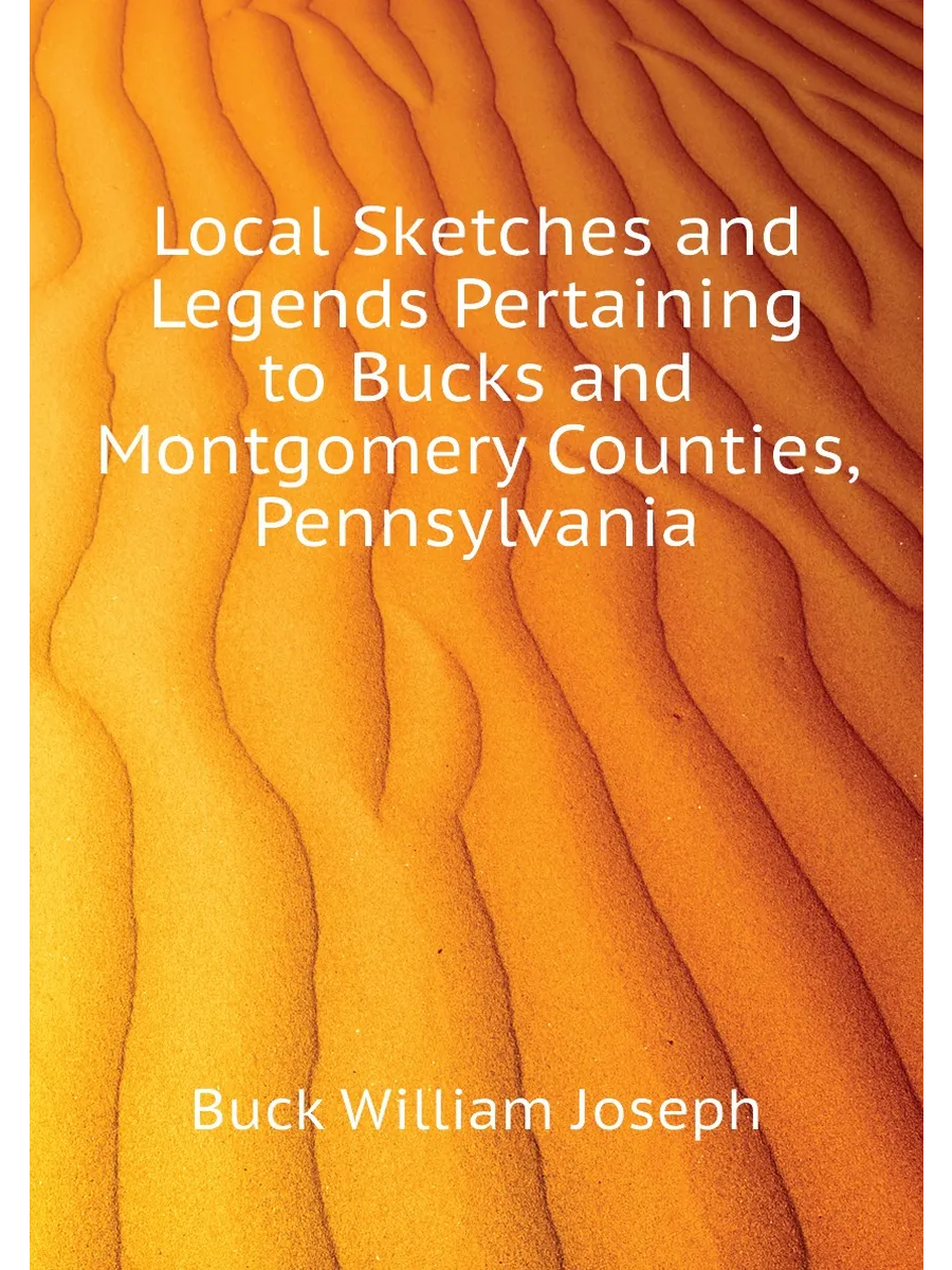 Local Sketches and Legends Pertaining to Bucks and M...