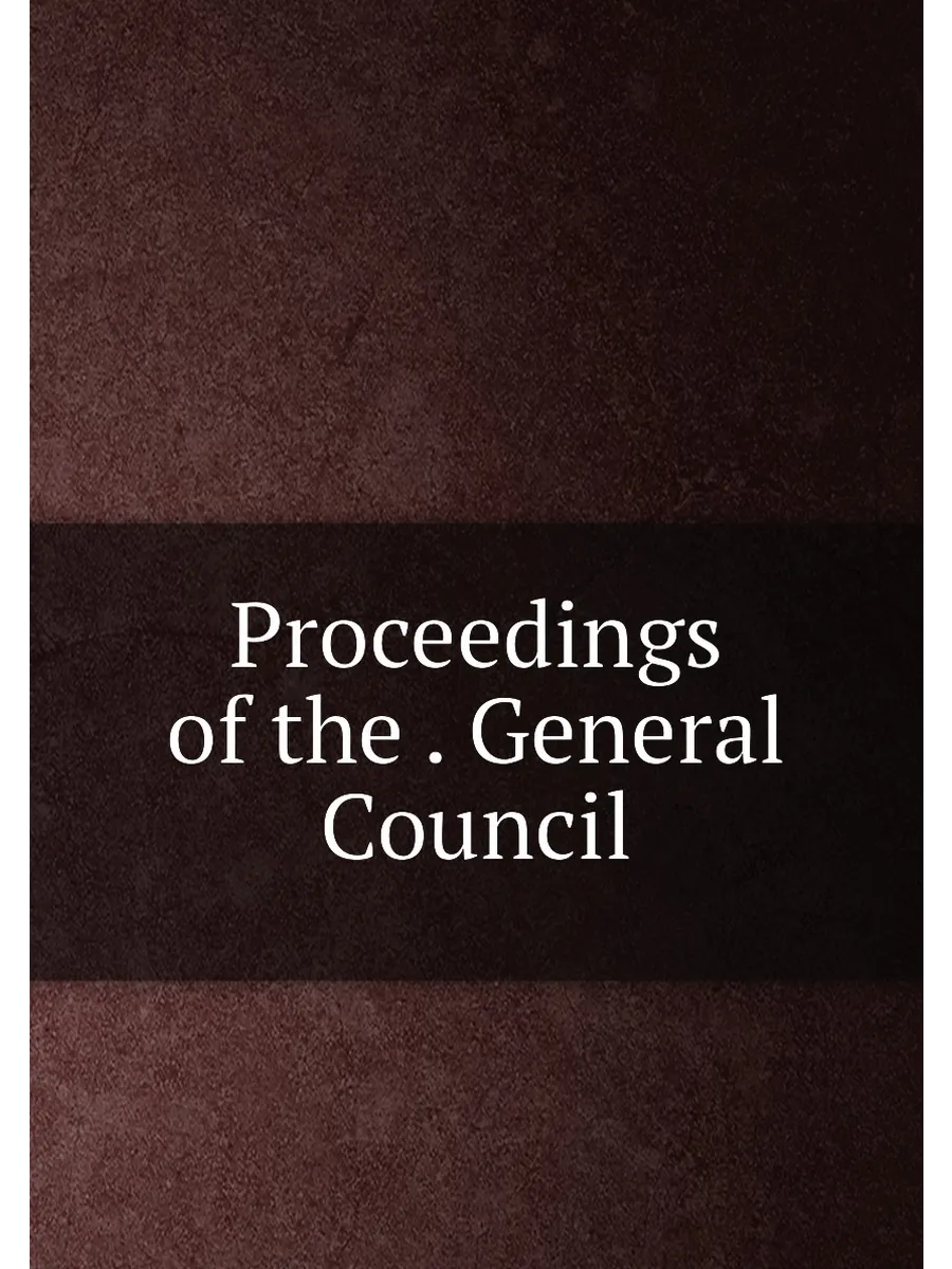 Proceedings of the . General Council