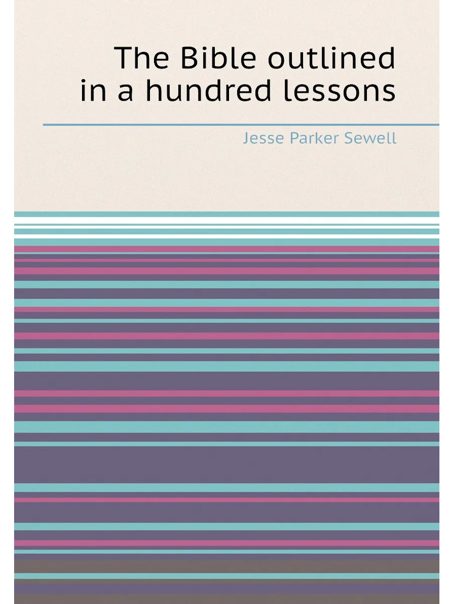 The Bible outlined in a hundred lessons