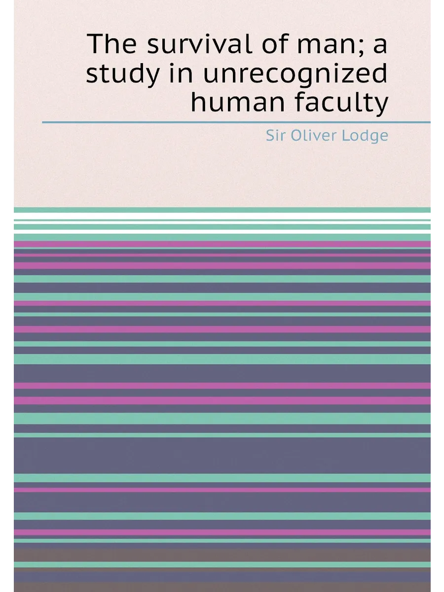 The survival of man; a study in unrecognized human f...