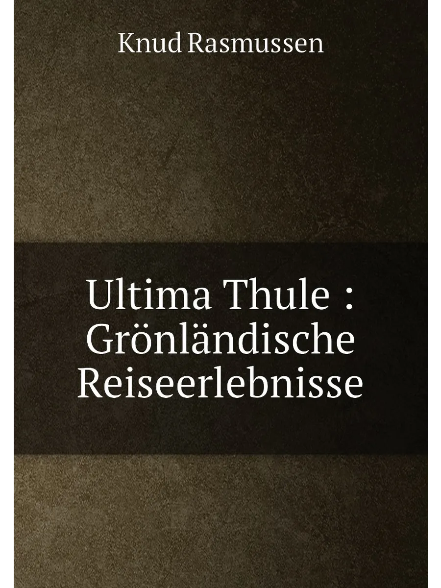 Ultima Thule : Grönländische Reiseerlebnisse