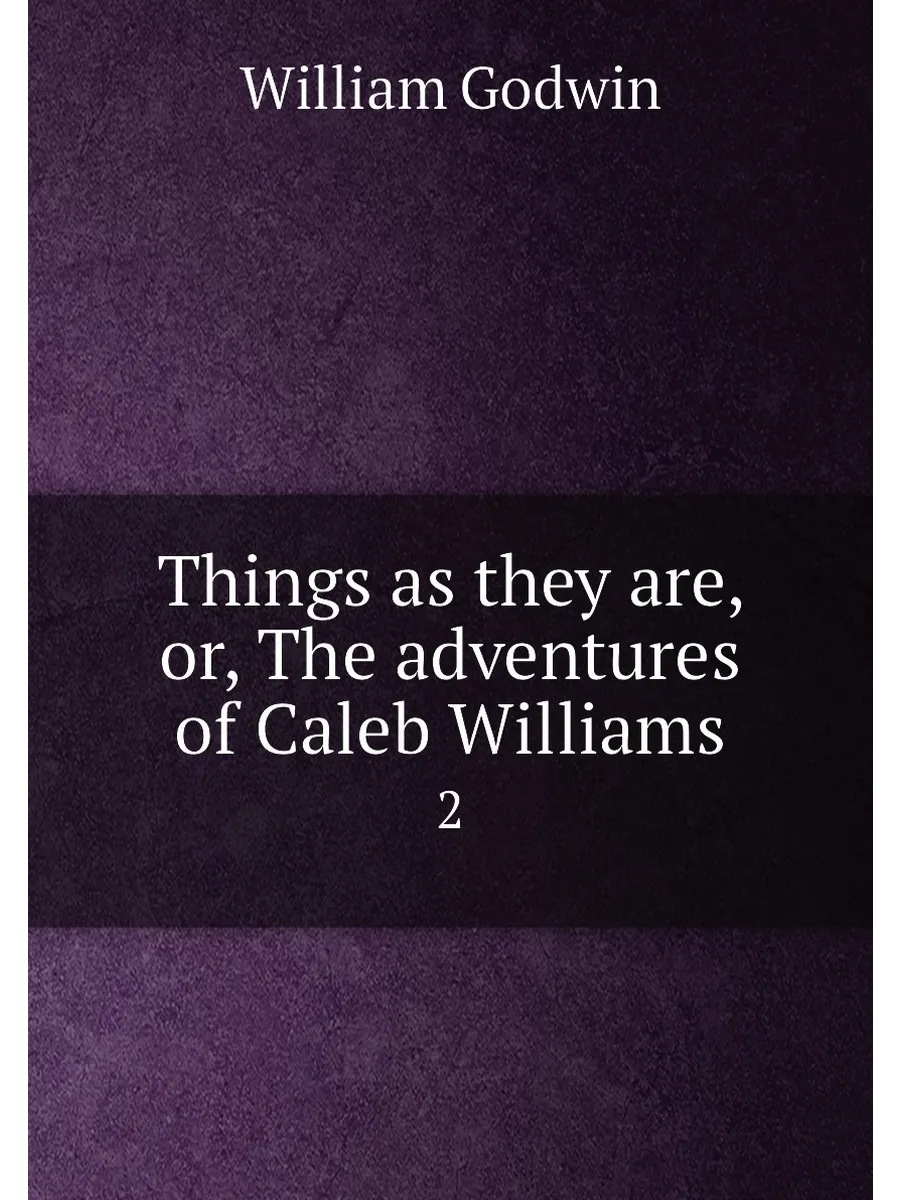 Things as they are, or, The adventures of Caleb Will...