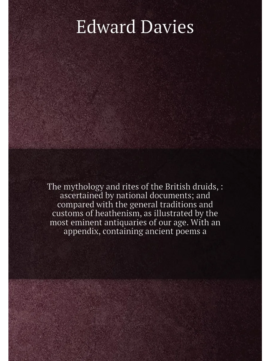 The mythology and rites of the British druids, : ascer…