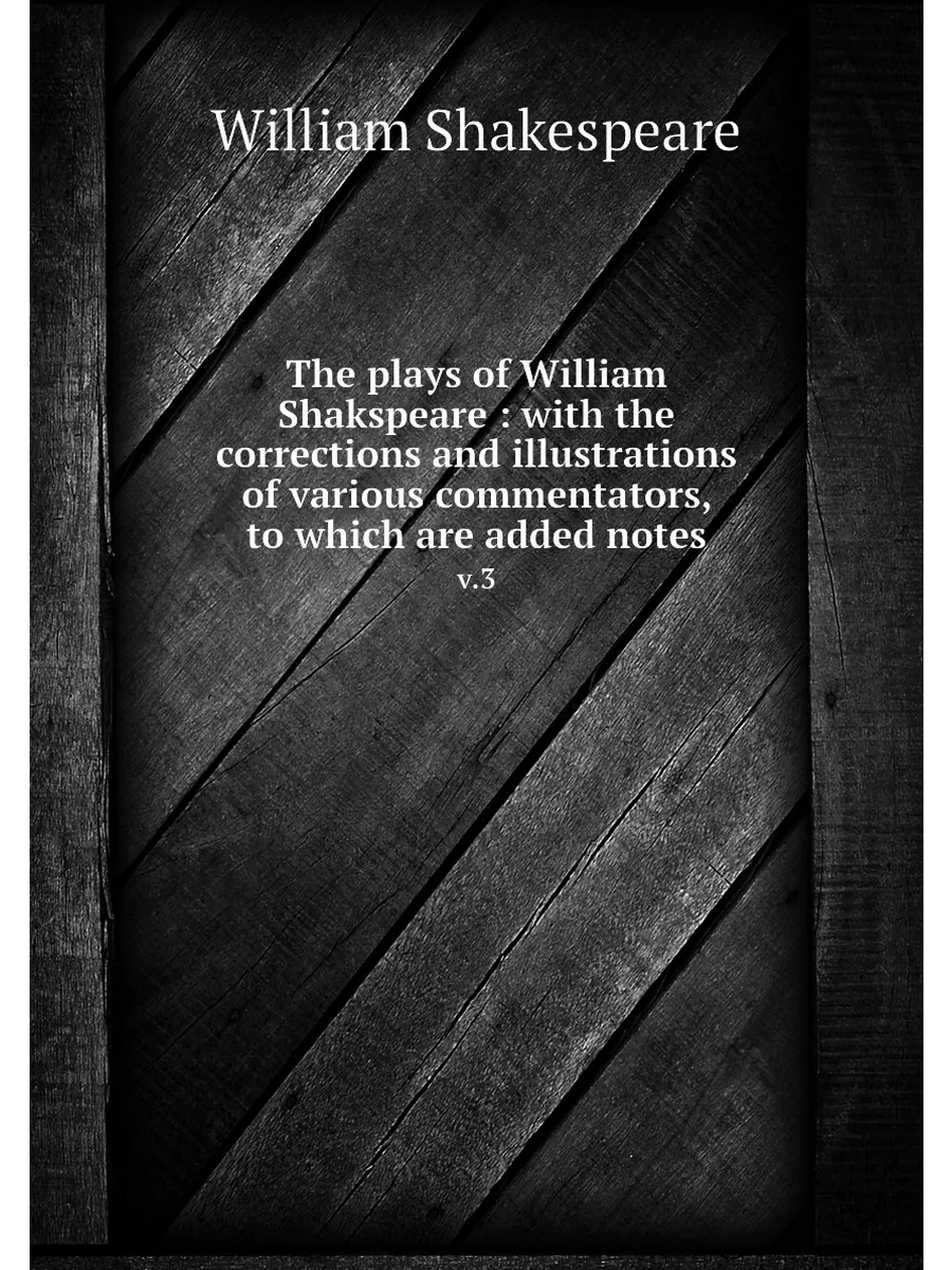 The plays of William Shakspeare : wit...