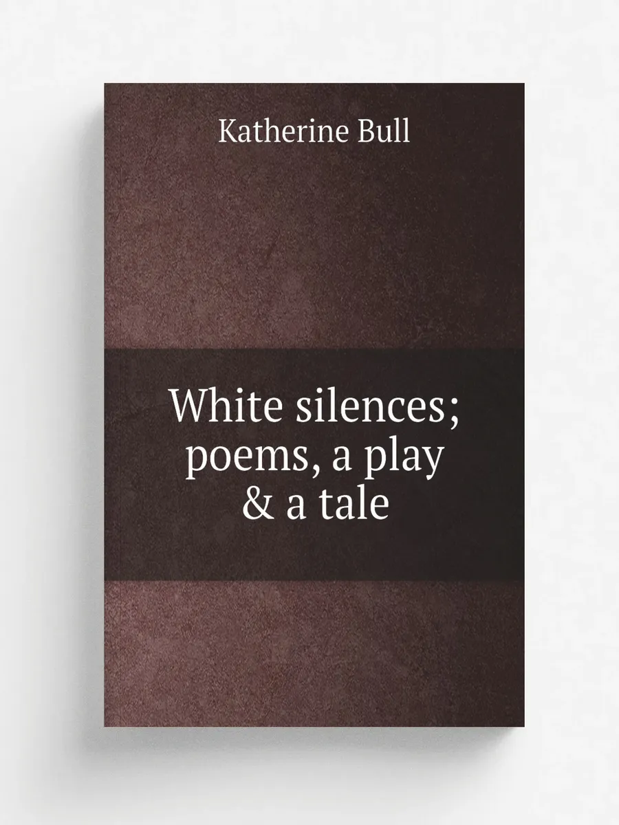 White silences; poems, a play & a tale