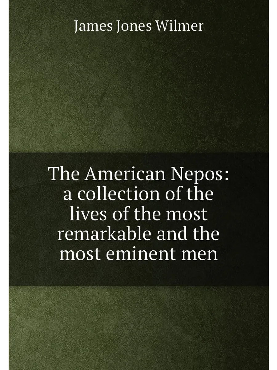 The American Nepos: a collection of the lives of the m…