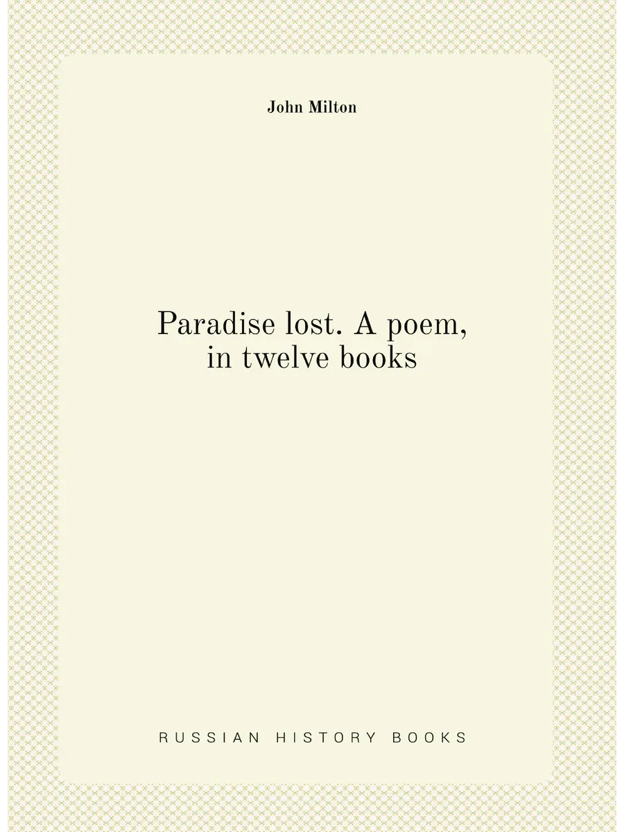 Paradise lost. A poem, in twelve books