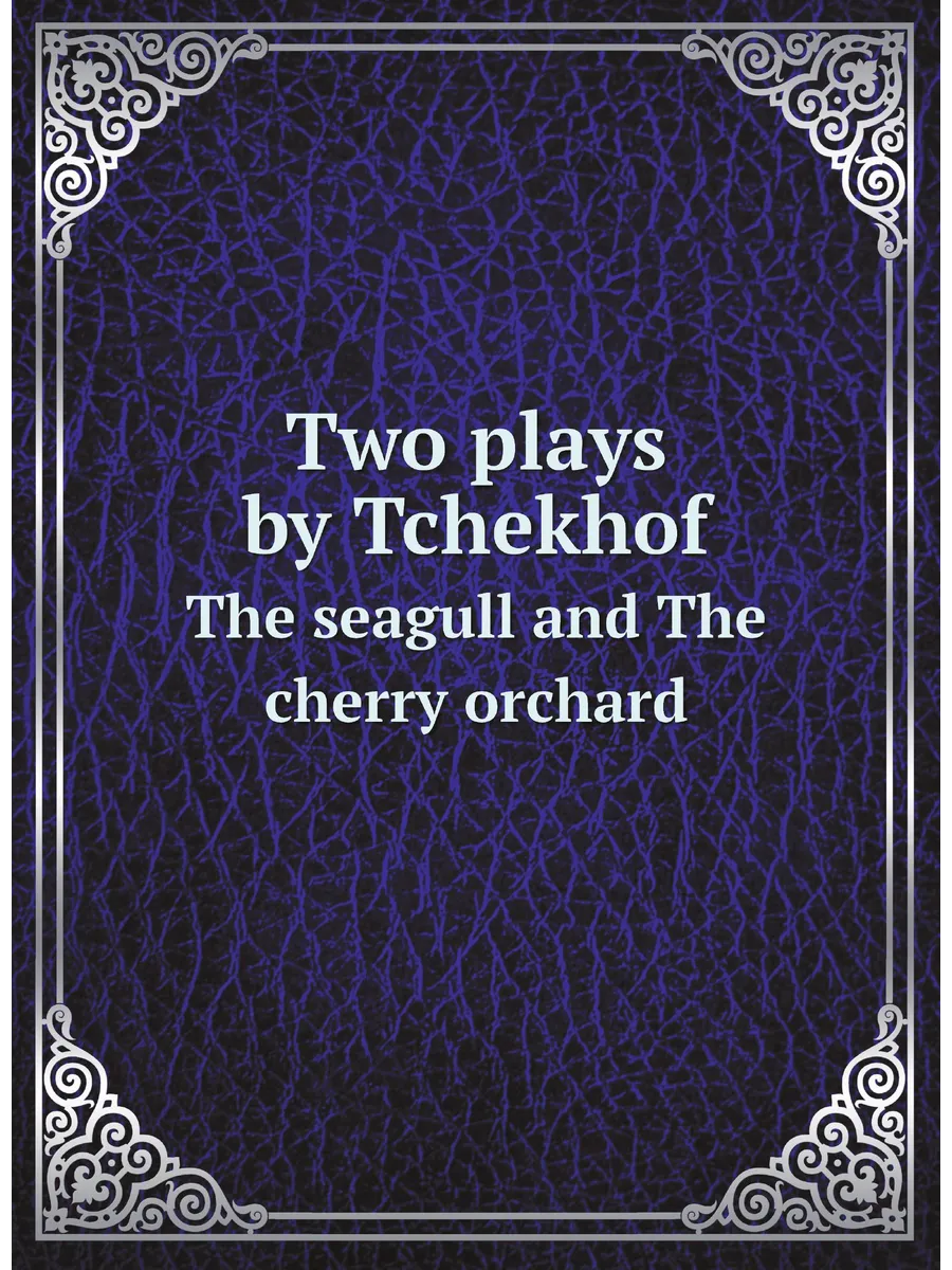 Two plays by Tchekhof. The seagull and The cherry orch…