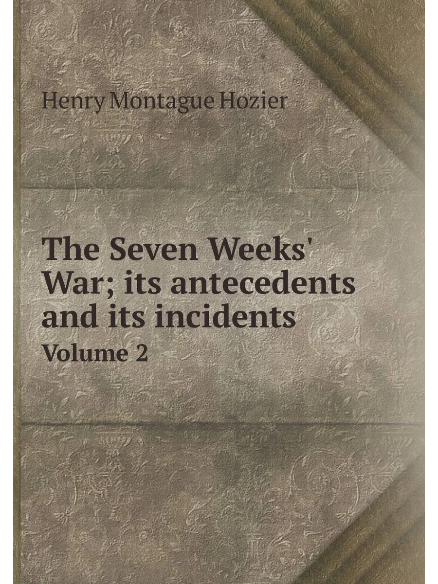 The Seven Weeks' War; its antecedents and its incide...