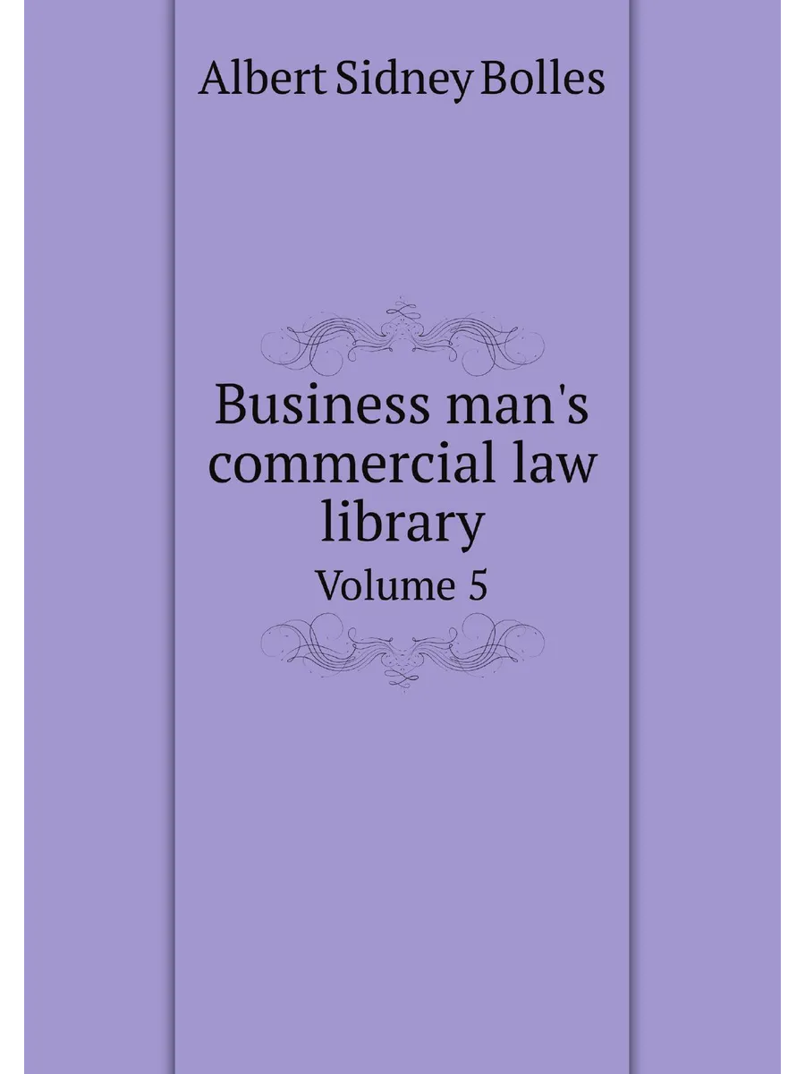 Business man's commercial law library. Volume 5