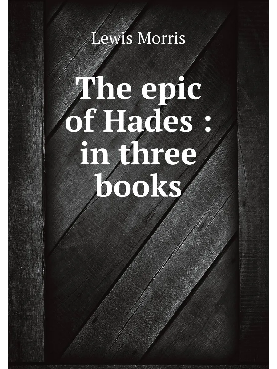 The epic of Hades : in three books