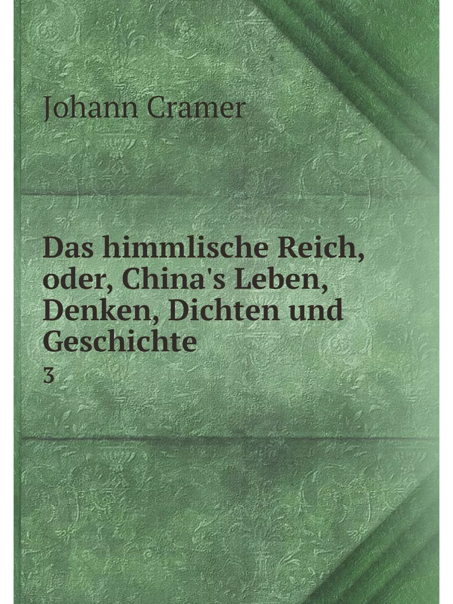 Das himmlische Reich, oder, China's Leben, Denken, Dic…