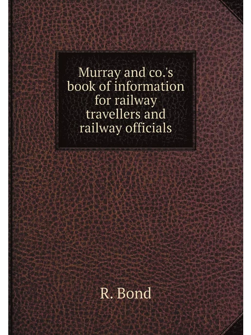 Нобель Пресс Murray and co.'s book of information for railway tra