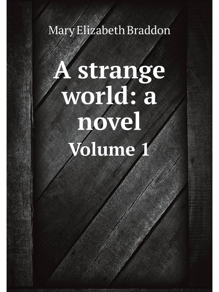 A strange world: a novel. Volume 1