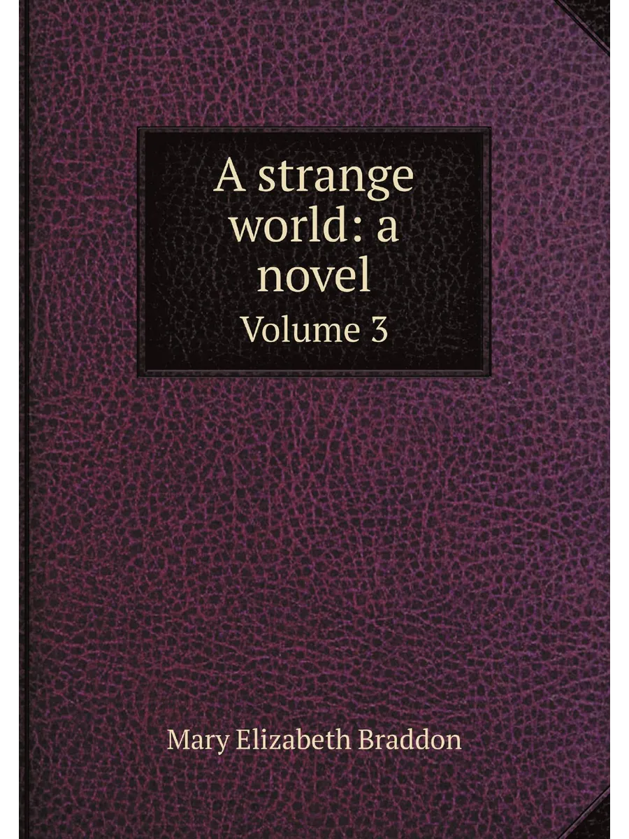 A strange world: a novel. Volume 3