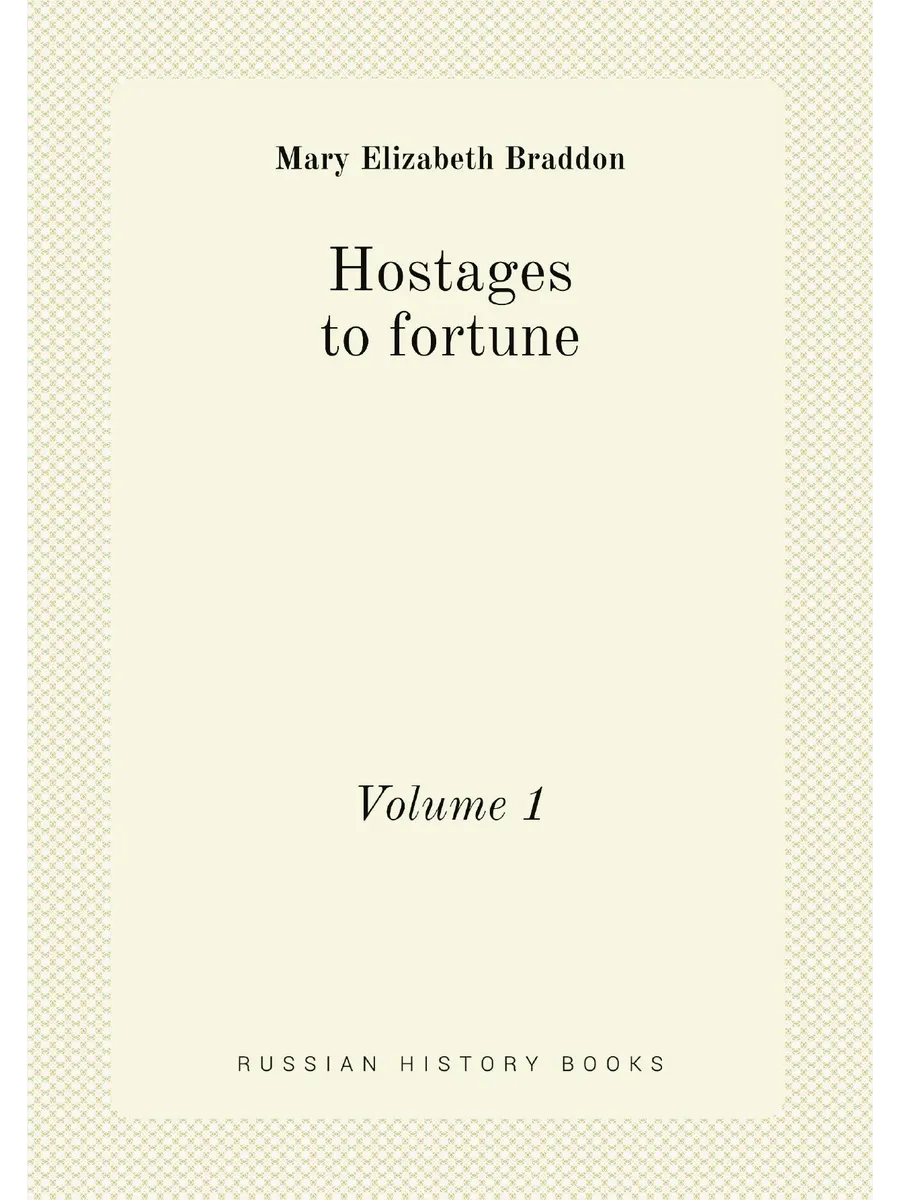 Hostages to fortune. Volume 1