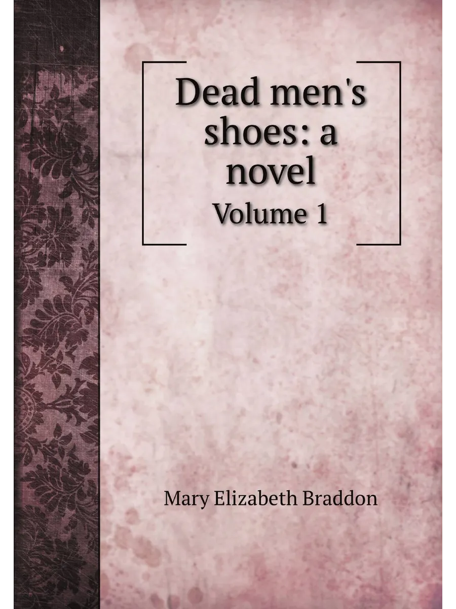 Dead men's shoes: a novel. Volume 1