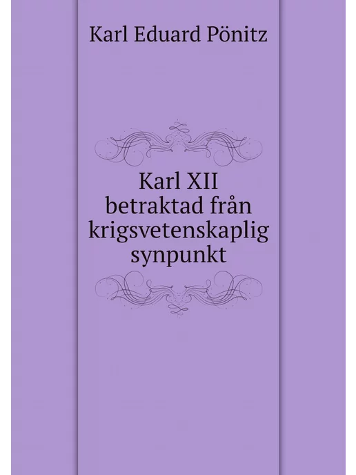 Нобель Пресс Karl XII betraktad från krigsvetenskaplig synpunkt