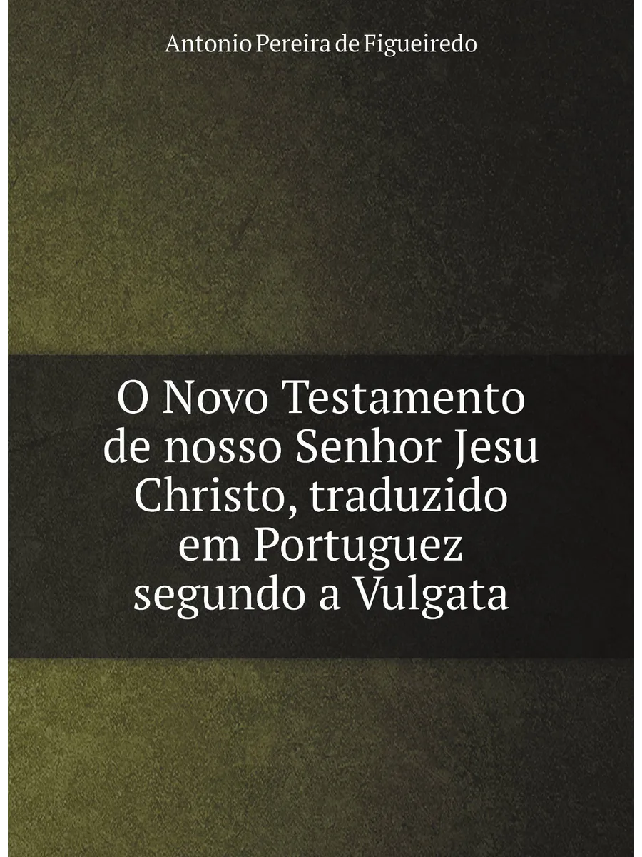 O Novo Testamento de nosso Senhor Jesu Christo, traduz…