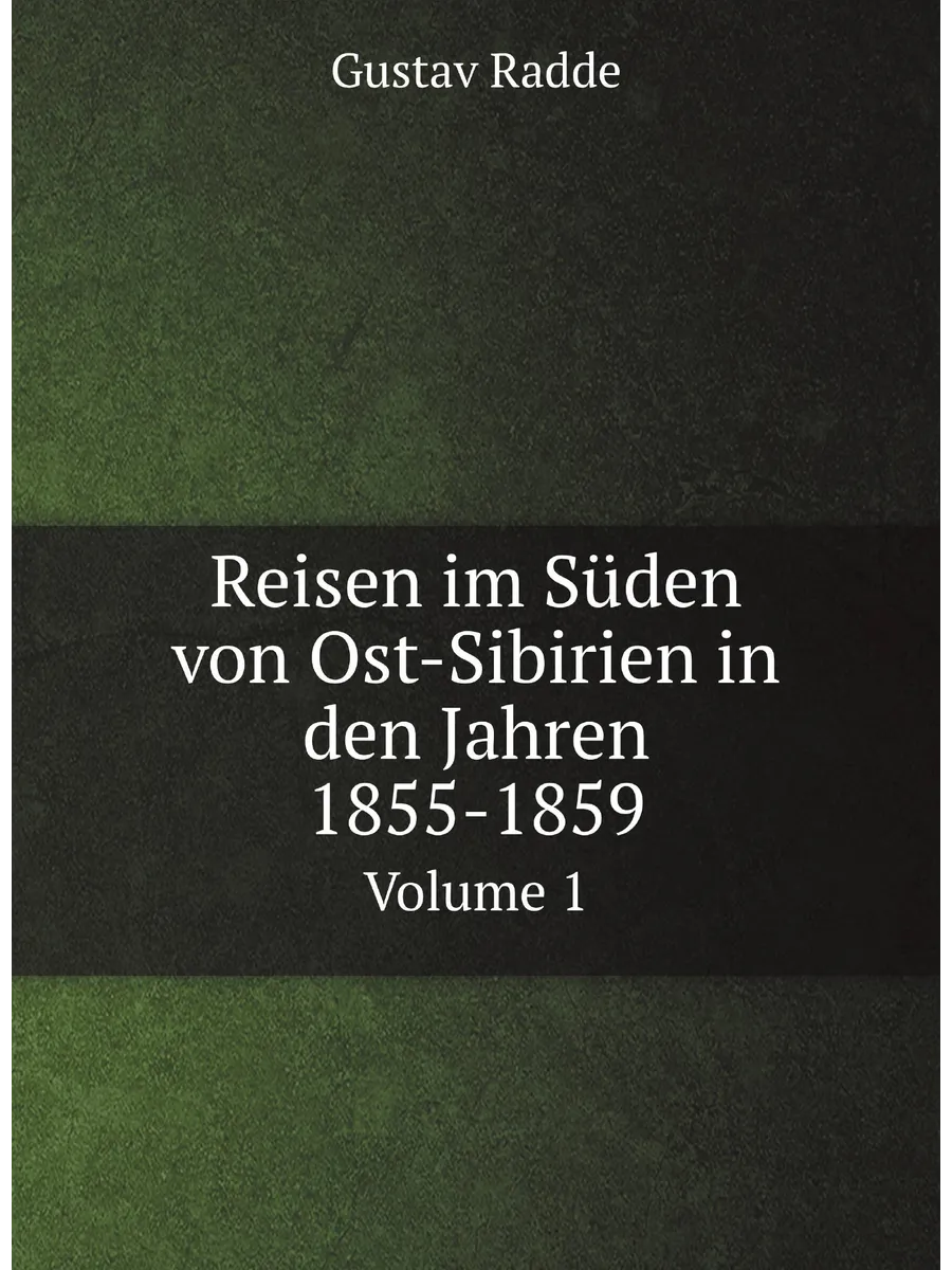 Reisen im S.den von Ost-Sibirien in den Jahren 1855-18…