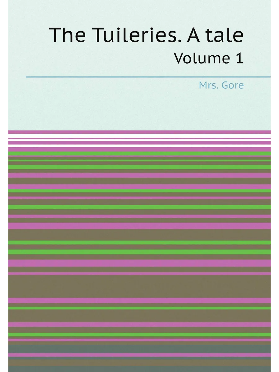 The Tuileries. A tale. Volume 1