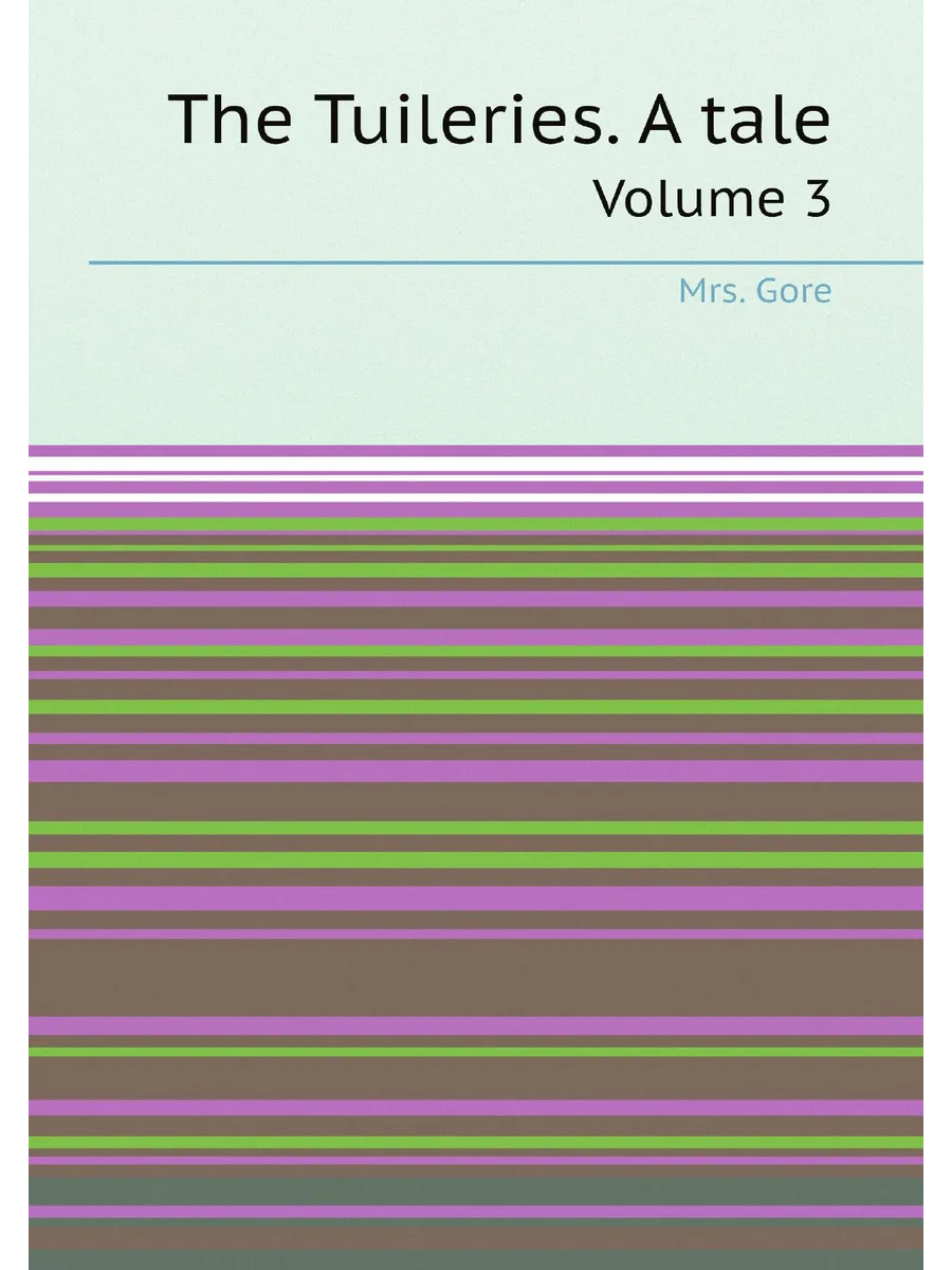 The Tuileries. A tale. Volume 3