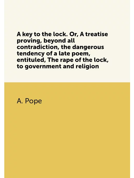 A key to the lock. Or, A treatise proving, beyond al Nobel Press