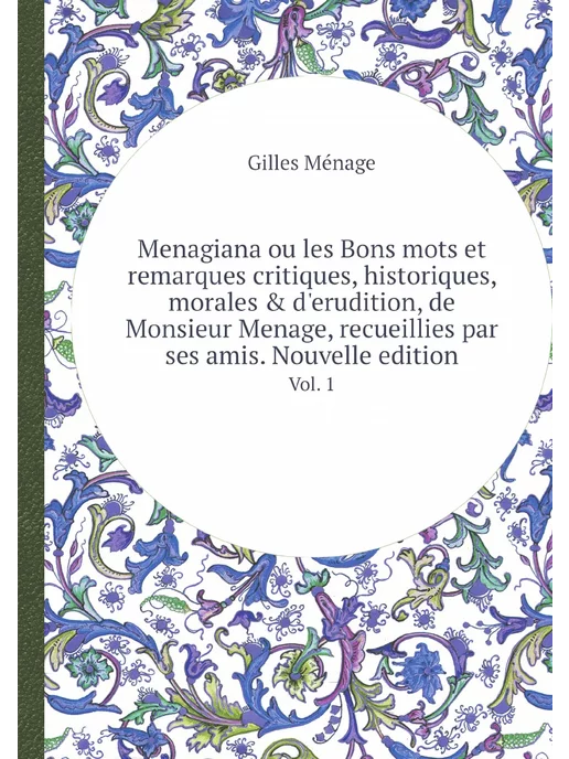 Nobel Press Menagiana ou les Bons mots et remarqu