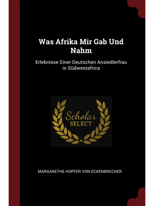 Andesite Press Was Afrika Mir Gab Und Nahm. Erlebnis