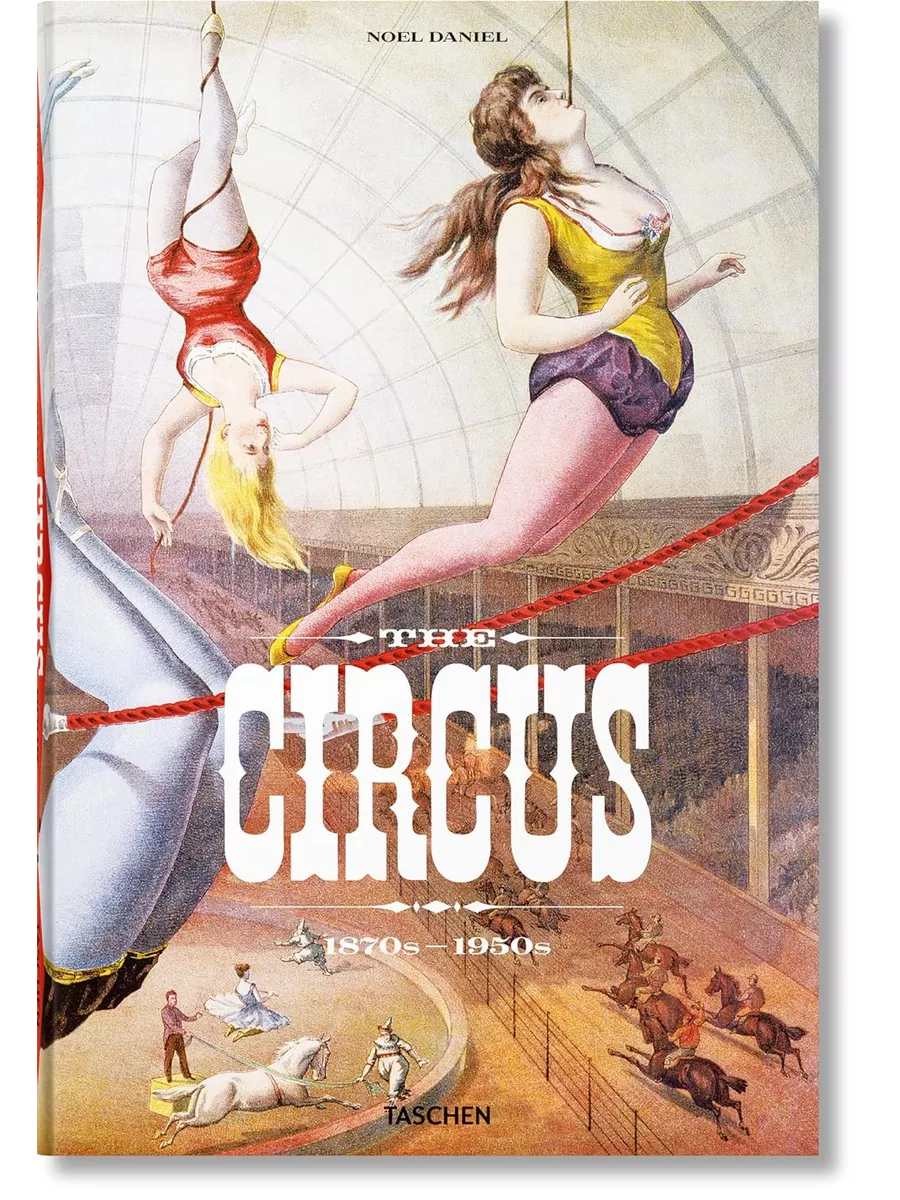 засветы в цирке The Circus. 1870s-1950s Taschen купить в интернет-магазине Wildberries |  210606803